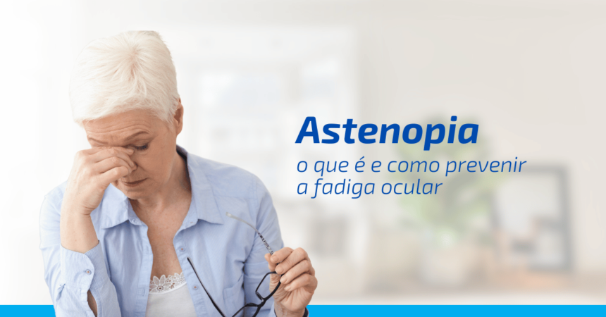 Astenopia: o que é e como prevenir a fadiga ocular Astenopia: o que é e como prevenir a fadiga ocular