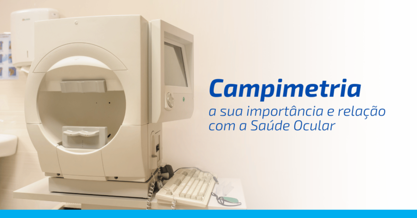 Campimetria: a sua importância e relação com a Saúde Ocular Campimetria: a sua importância e relação com a Saúde Ocular
